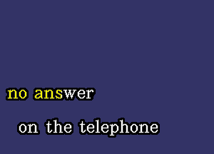 1'10 answer

on the telephone