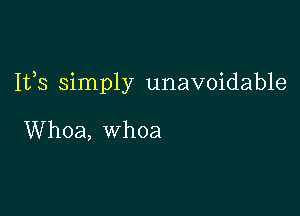 1133 simply unavoidable

Whoa, whoa