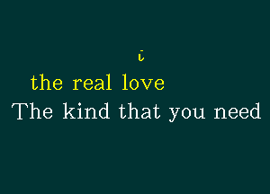 IL

the real love

The kind that you need