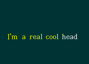 Fm a real cool head