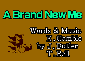 A Brand New Me

Words 8L Music
K . Gamble
by J . Butler
T . Bell