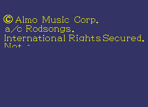 (QAlmo Music Corp.
aAz Rodsongs.

International RiohtsSecured.
Klni- '