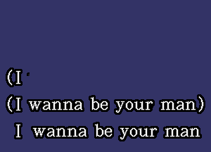 (I

(I wanna be your man)

I wanna be your man