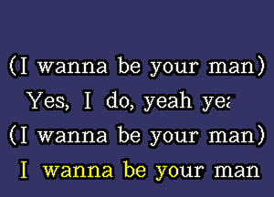 (I wanna be your man)

Yes, I do, yeah yez

(I wanna be your man)

I wanna be your man I