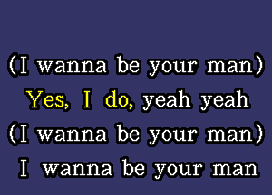 (I wanna be your man)

Yes, I do, yeah yeah

(I wanna be your man)

I wanna be your man I