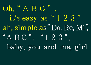 Oh, (( A B C n ,
ifs easy as (( 1 2 3 n
ah, simple as D0, Re, Mi?

((ABCw, ((123)),
baby, you and me, girl