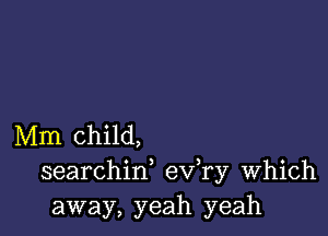 Mm child,
searchif eva Which
away, yeah yeah