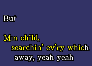 But

Mm child,
searchif eva Which
away, yeah yeah