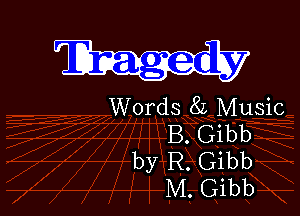 Words 81 Music

B. Gibb
by R. Gibb
M. Gibb