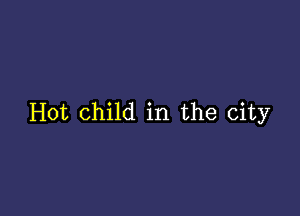 Hot child in the city