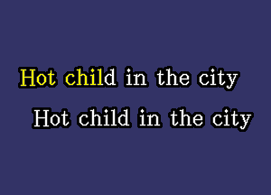 Hot child in the city

Hot child in the city