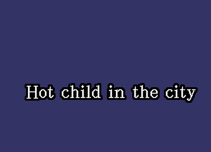 Hot child in the city