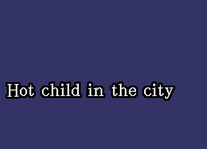 Hot child in the city