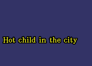 Hot child in the city