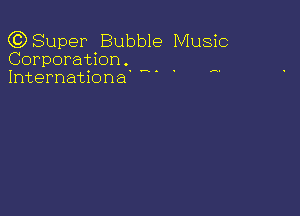 CDSuper Bubble Music
Corporation.
Internationd

HA - H.