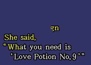 0n

)

She said,
WVhat you need is
L0Ve Potion No.9 , n