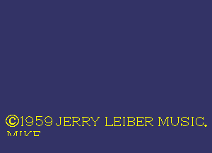 GDIQSQJERRY LEIBER MUSIC.

YU'IHXE'