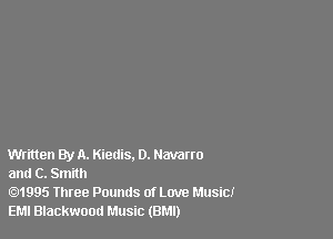 Written By A. Kiedis. D. Navarro

and C. Smith

1995 Three Pounds of Love Music!
EMI Blackwood Music (BMI)