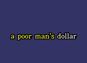 a poor mads dollar