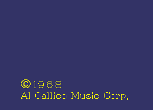 (Q 19 6 8
Al Gallico Music Corp.