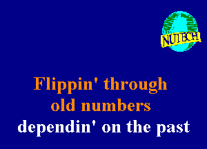 Flippin' through
old numbers
dependin' 0n the past