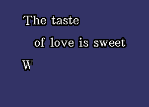 The taste

of love is sweet

UK