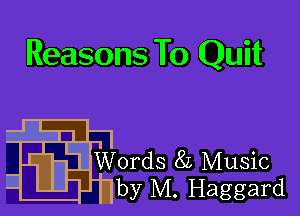 Reasons To Quit

Words 82', Music
by M. Haggard