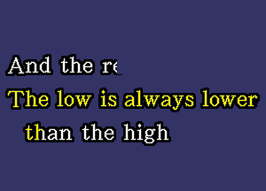 And the n

The low is always lower
than the high