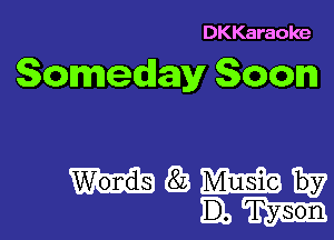 DKKaraoke

Someday Soon

mgmw
EM!-