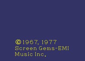 (Q1967. 1977
Screen Gems-EMI
Music Inc.