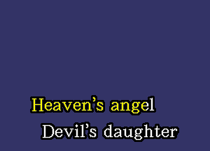 Heavefs angel

DeViFs daughter