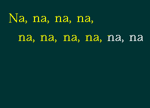 Na, na, na, na,

1'13, 1'18, na, na, na, 1'18