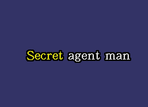 Secret agent man