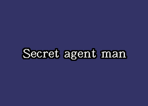 Secret agent man