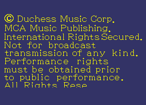 C3) Duchess Music Corp,

IVICA Music Publishing,
International Rights Secured.
Not for broadcast
transmission of any kind.
Performance rights

must be obtained prior

to public performance.
All PinthR P999