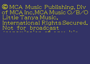 C3) IVICA Music Publishing, Div
of IVICA Inc,IVICA Music ONBNO
Little Tanya Music.

International Rights Secured.
Not for broadcast

-.--... -- -.- -L -.---1-...