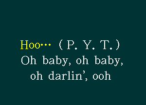 Hoom (P. Y. T.)

Oh baby, oh baby,
oh darlinl 00h