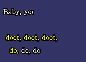 Baby,y0L

doom doom doou
d0,do,d0