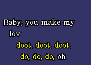 Baby,y0u1nake1ny

10V

doom doon doot
do,do,do,0h