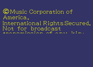 (?DMusic Corporation of
America.

International Rights Secured.
Not for broadcast

.
4-nnnnm.nn.nn n43 nn , 1!.v-xo