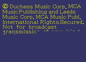 G3) Duchess Music Corp, IVICA
Music Publishing and Leeds
Music Corp, IVICA Music Publ,

International Rights Secured.

Not for broadcast
EransmBSlC' J 1- -- .1