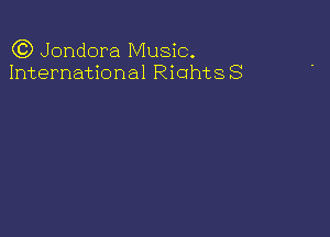 Q3) Jondora Music.
International RiGhtSS