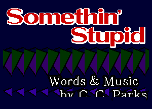 Stupid

Words 8L Music
hv (5 P. Darkq