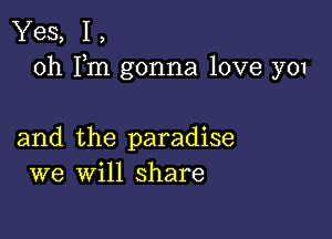 Yes, 1,
oh Fm gonna love 3701

and the paradise
we will share