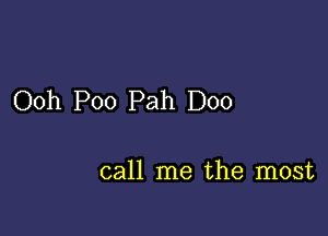 Ooh Poo Pah D00

call me the most