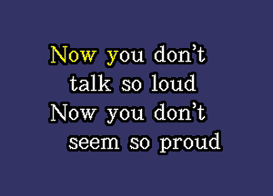 Now you d0n t
talk so loud

Now you d0n t
seem so proud