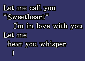 Let me call you
a Sweetheart ,,
Fm in love With you

Let me

hear you Whisper
1