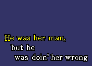 He was her man,
but he
was doin, her wrong