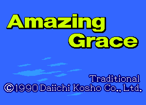 Amazmg
Grace

Traditional
(Q'd'lQQO Daiichi Kosho Co. Ltd.