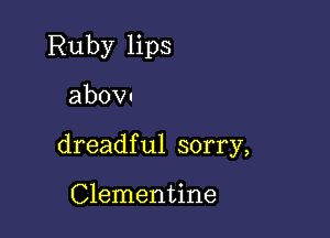 Ruby lips

abov.

dreadful sorry,

Clementine